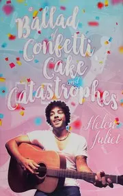 Cover of A Ballad of Confetti, Cake and Catastrophes
